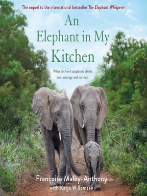 An Elephant in My Kitchen--What the Herd Taught Me About Love, Courage and Survival - Audiobook